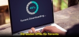 Torrent VPN Test 2022: Die besten VPN Anbieter für Torrents